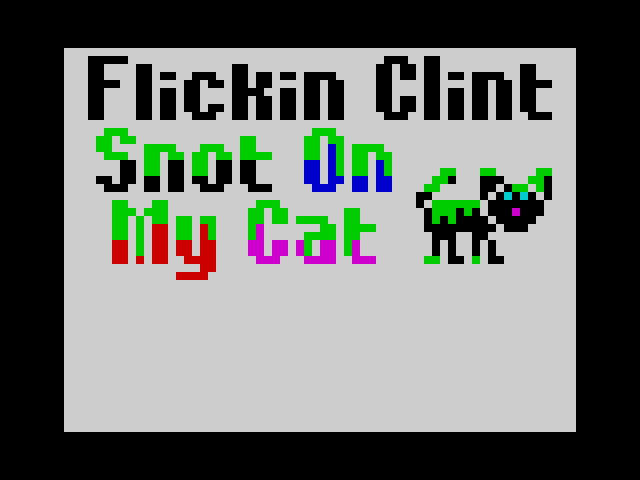 FlickIN ClINT sNOT on my CAT image, screenshot or loading screen